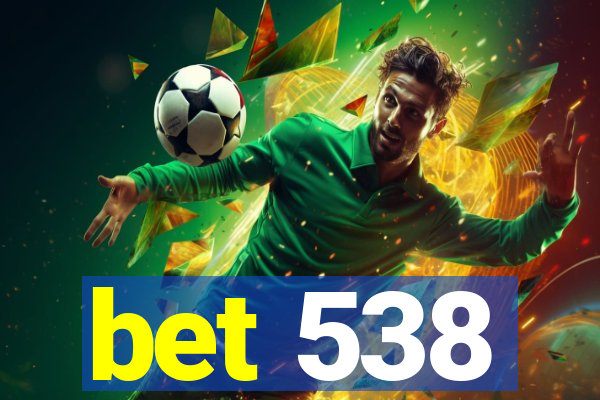 bet 538